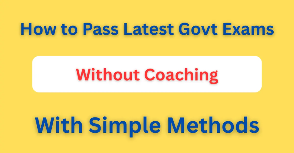 How to Pass Latest Govt Exams Without Coaching